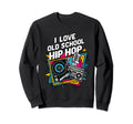 I Love Old School Hip Hop Urban Sweatshirt - Aesthetic Graphic for Adults - T-Shirt, Sweatshirt, Hoodie