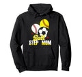 Ball Step Mom Baseball Softball Soccer Funny Hoodie - Unique Graphic Unisex - T-Shirt, Sweatshirt, Hoodie