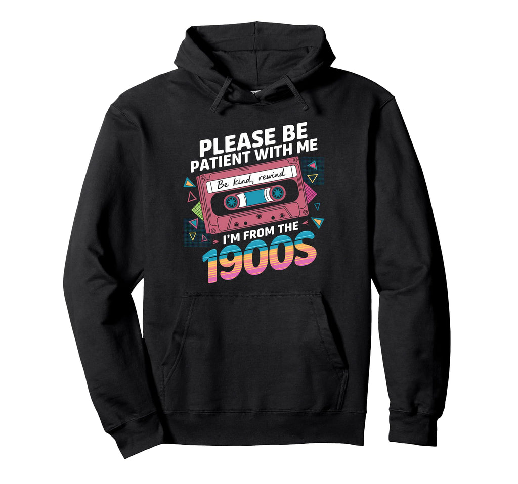 Please Be Patient Im From 1900S Hoodie - Aesthetic Graphic for Adults - T-Shirt, Sweatshirt, Hoodie