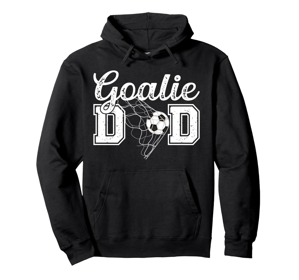Soccer Goalie Dad Soccer Keeper Hoodie - Fun Novelty Design Men Women - T-Shirt, Sweatshirt, Hoodie