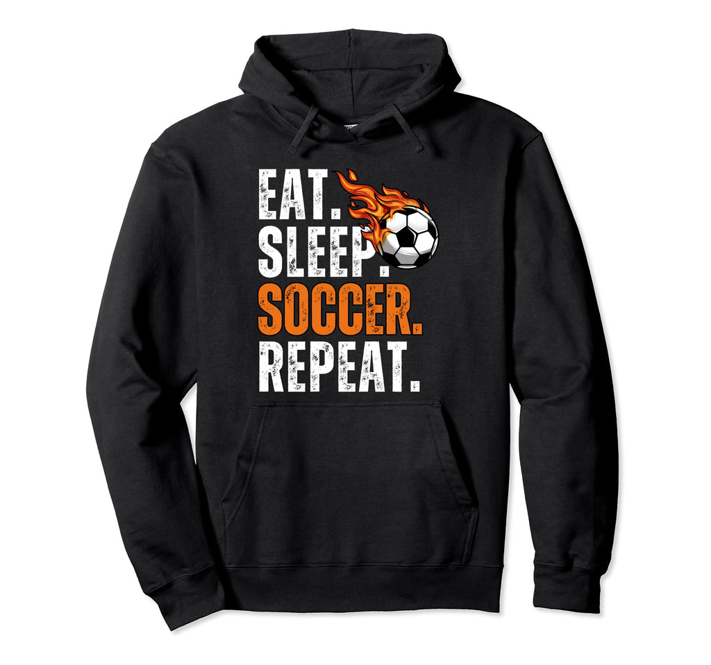 Soccer Lover Themed Tees Eat Sleep Soccer Hoodie - Novelty Apparel Unisex - T-Shirt, Sweatshirt, Hoodie