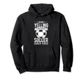 I Not Yelling This Is Just My Soccer Hoodie - Aesthetic Graphic for Adults - T-Shirt, Sweatshirt, Hoodie