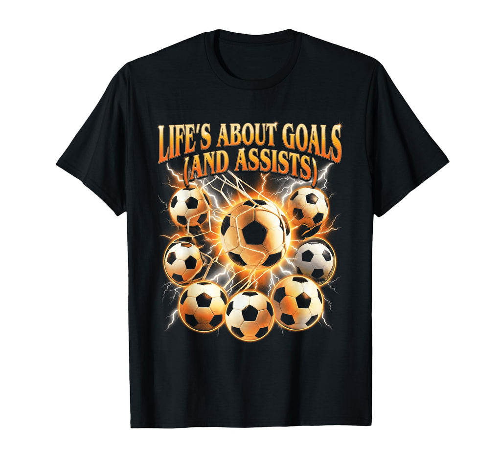 Lifes About Goals Assists Funny Soccer T-Shirt - Unique Graphic Men Women - T-Shirt, Sweatshirt, Hoodie