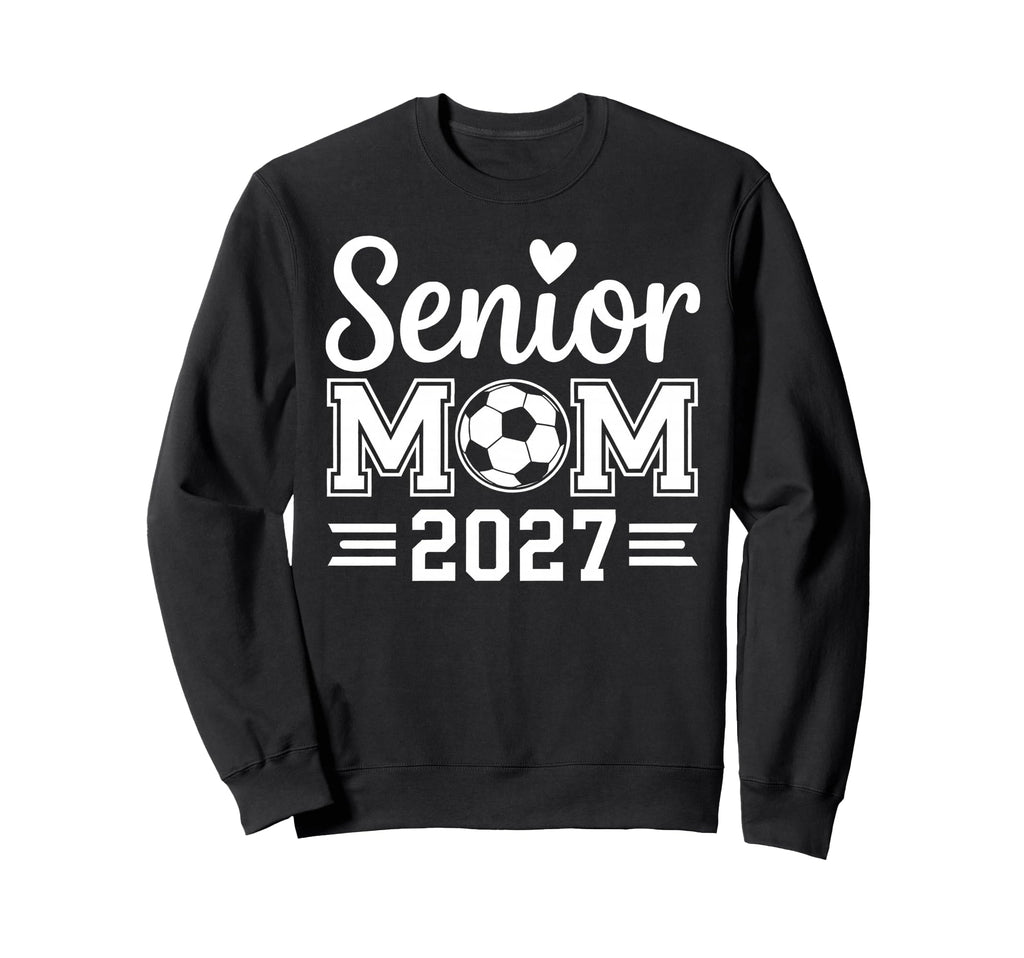 Senior Mom Soccer Class 2027 Womens Sweatshirt - Fun Novelty Design Unisex - T-Shirt, Sweatshirt, Hoodie