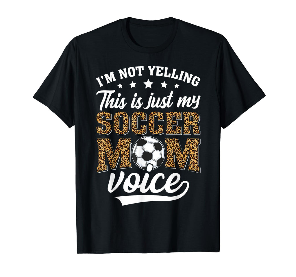 Im Not Yelling This Is My Soccer Mom T-Shirt - Novelty Apparel Unisex - T-Shirt, Sweatshirt, Hoodie
