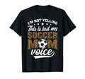 Im Not Yelling This Is My Soccer Mom T-Shirt - Novelty Apparel Unisex - T-Shirt, Sweatshirt, Hoodie