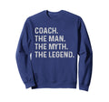 Coach Myth Legend Funny Gift Coach Sweatshirt - Casual Everyday Wear Unisex - T-Shirt, Sweatshirt, Hoodie