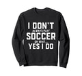 Funny Soccer Costume Players Sweatshirt - Custom Art Print Men Women - T-Shirt, Sweatshirt, Hoodie
