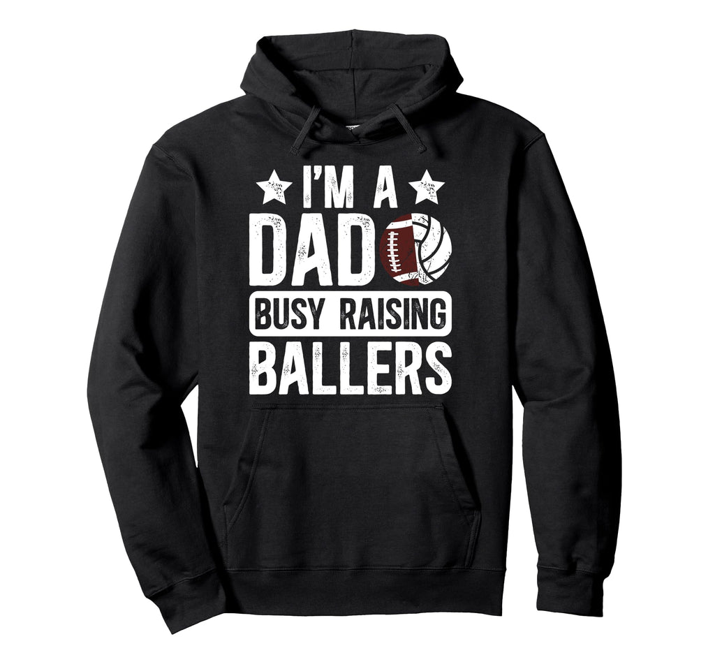 Im Dad Busy Raising Ballers Football Hoodie - Streetwear Style Unisex - T-Shirt, Sweatshirt, Hoodie