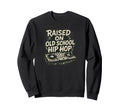 Raised Old School Hip Hop Dj And Sweatshirt - Casual Everyday Wear Unisex - T-Shirt, Sweatshirt, Hoodie