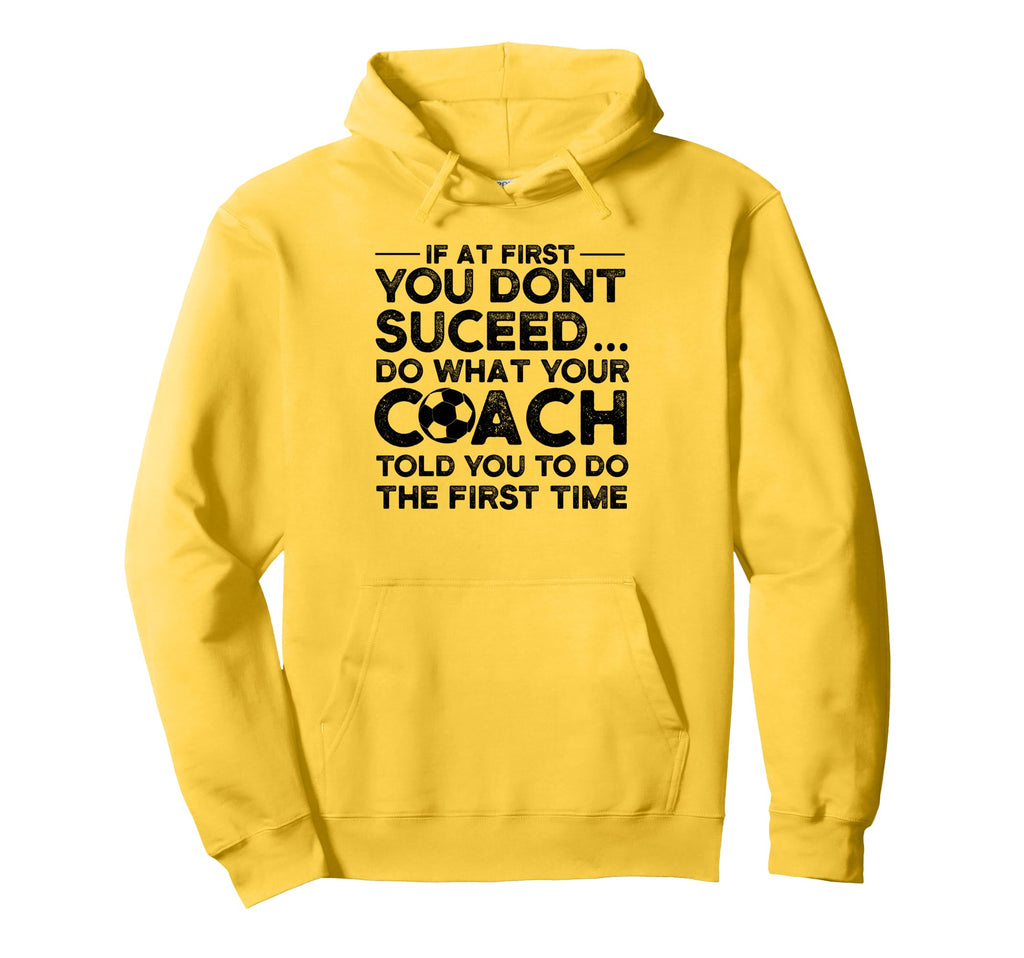 If First You Dont Succeed Soccer Hoodie - Fun Novelty Design for Adults - T-Shirt, Sweatshirt, Hoodie