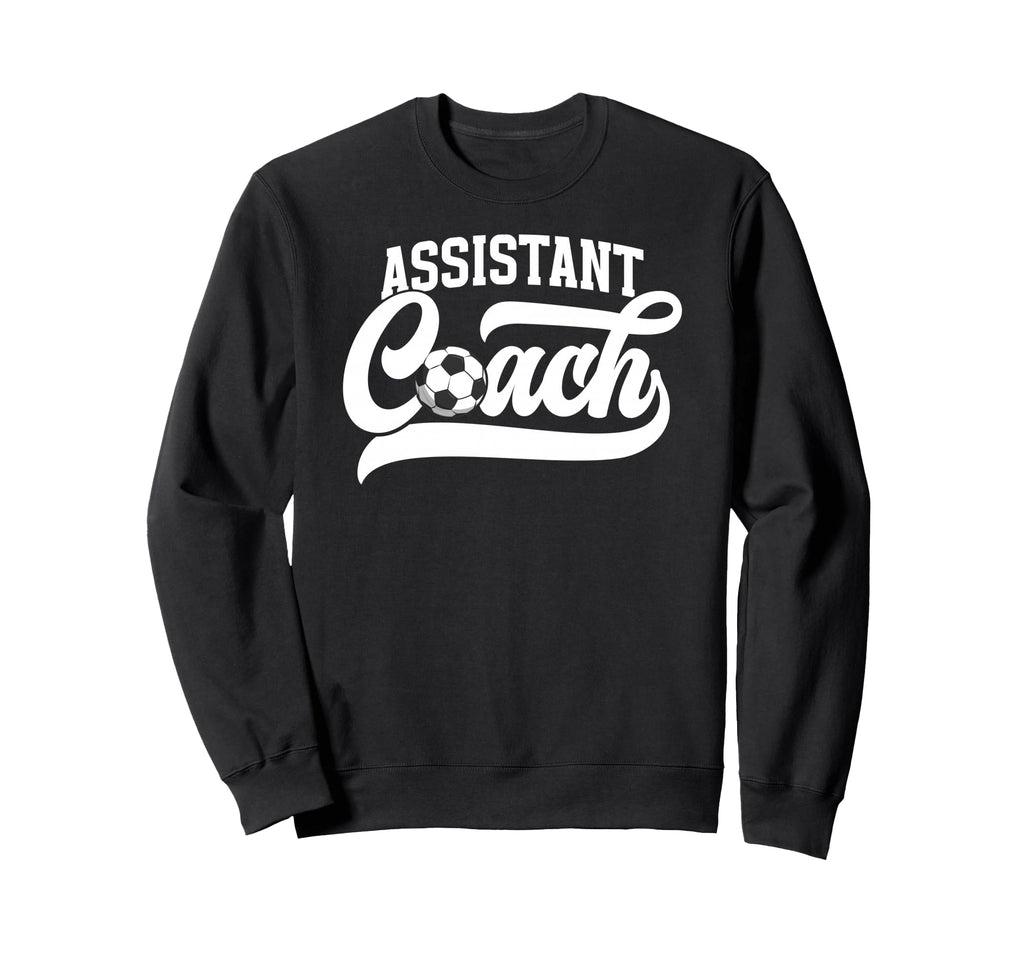 Soccer Assistant Coach Soccer Sweatshirt - Fun Novelty Design for Adults - T-Shirt, Sweatshirt, Hoodie