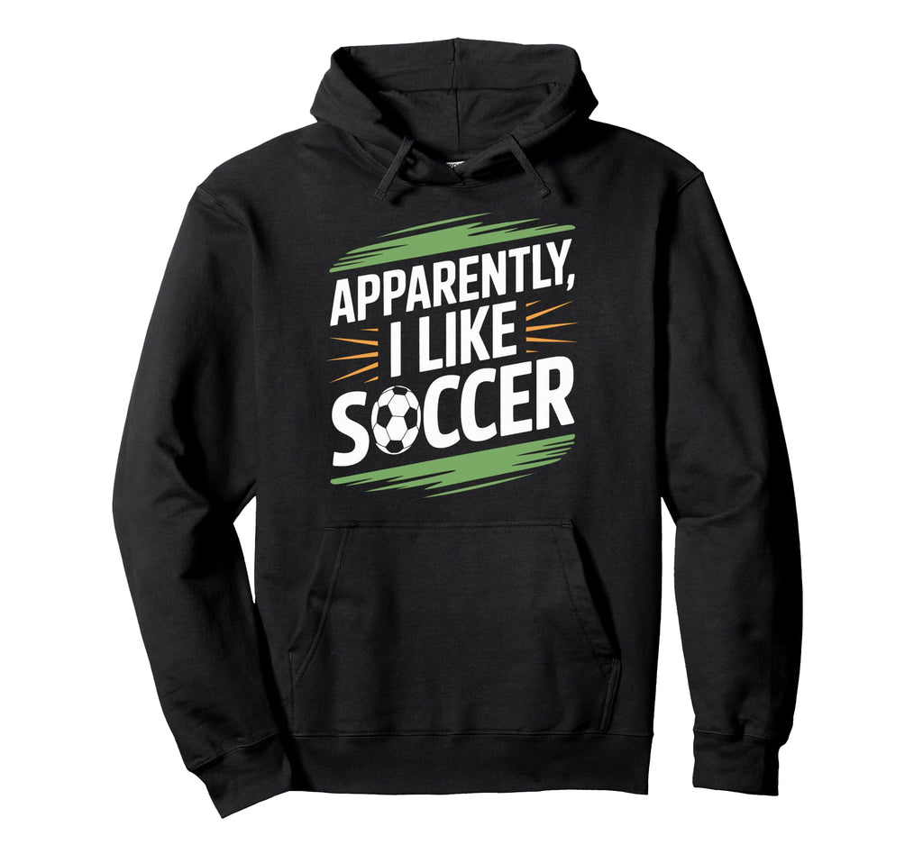Apparently I Like Soccer Practice Supporter Hoodie - Graphic Print Unisex - T-Shirt, Sweatshirt, Hoodie