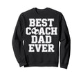 Best Coach Dad Ever Soccer Sweatshirt - Aesthetic Graphic Unisex - T-Shirt, Sweatshirt, Hoodie
