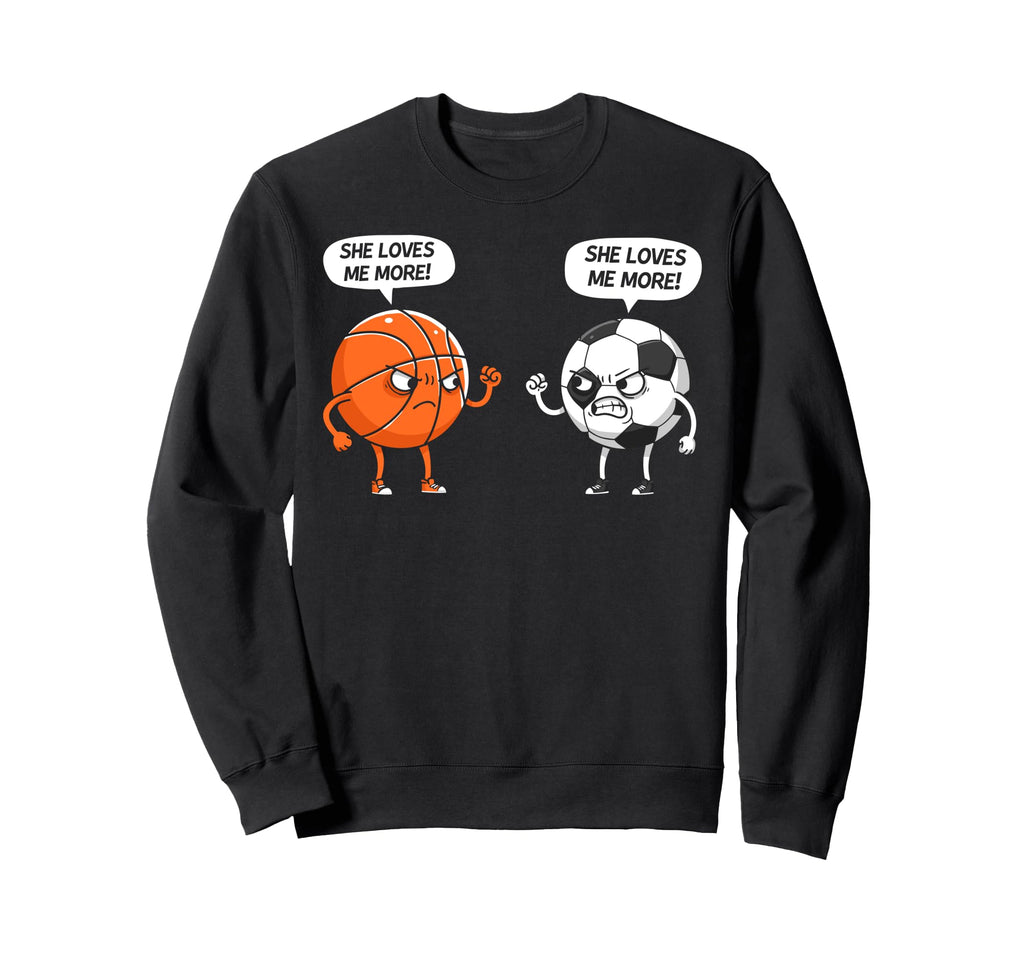Basketball Soccer She Loves Me More Sweatshirt - Custom Art Print Unisex - T-Shirt, Sweatshirt, Hoodie