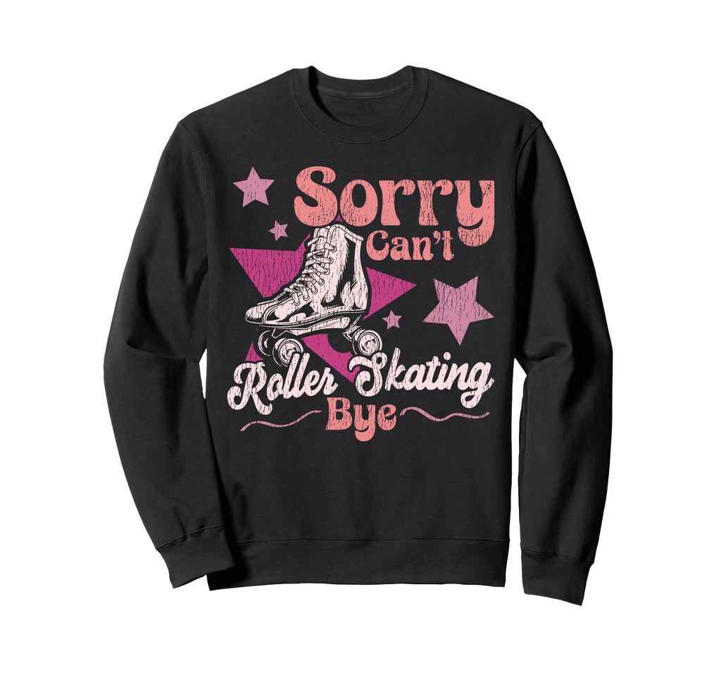 Roller Skating Skate 1970S Sorry Cant Sweatshirt - Graphic Print Unisex - T-Shirt, Sweatshirt, Hoodie