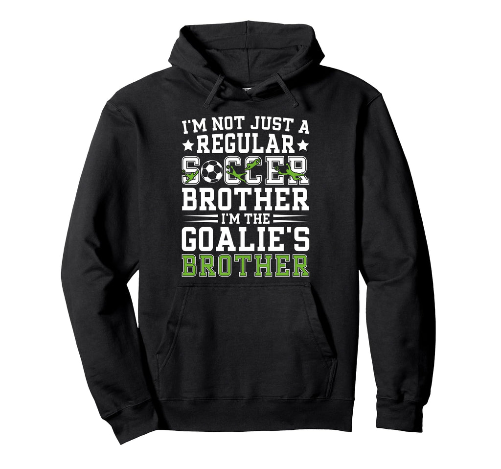 Im Soccer Goalie Brother Soccer Keeper Bro Hoodie - Novelty Apparel Unisex - T-Shirt, Sweatshirt, Hoodie