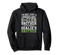 Im Soccer Goalie Brother Soccer Keeper Bro Hoodie - Novelty Apparel Unisex - T-Shirt, Sweatshirt, Hoodie
