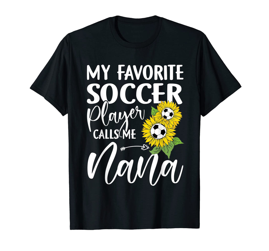 My Favorite Soccer Player Calls Me Nana T-Shirt - Graphic Print for Adults - T-Shirt, Sweatshirt, Hoodie