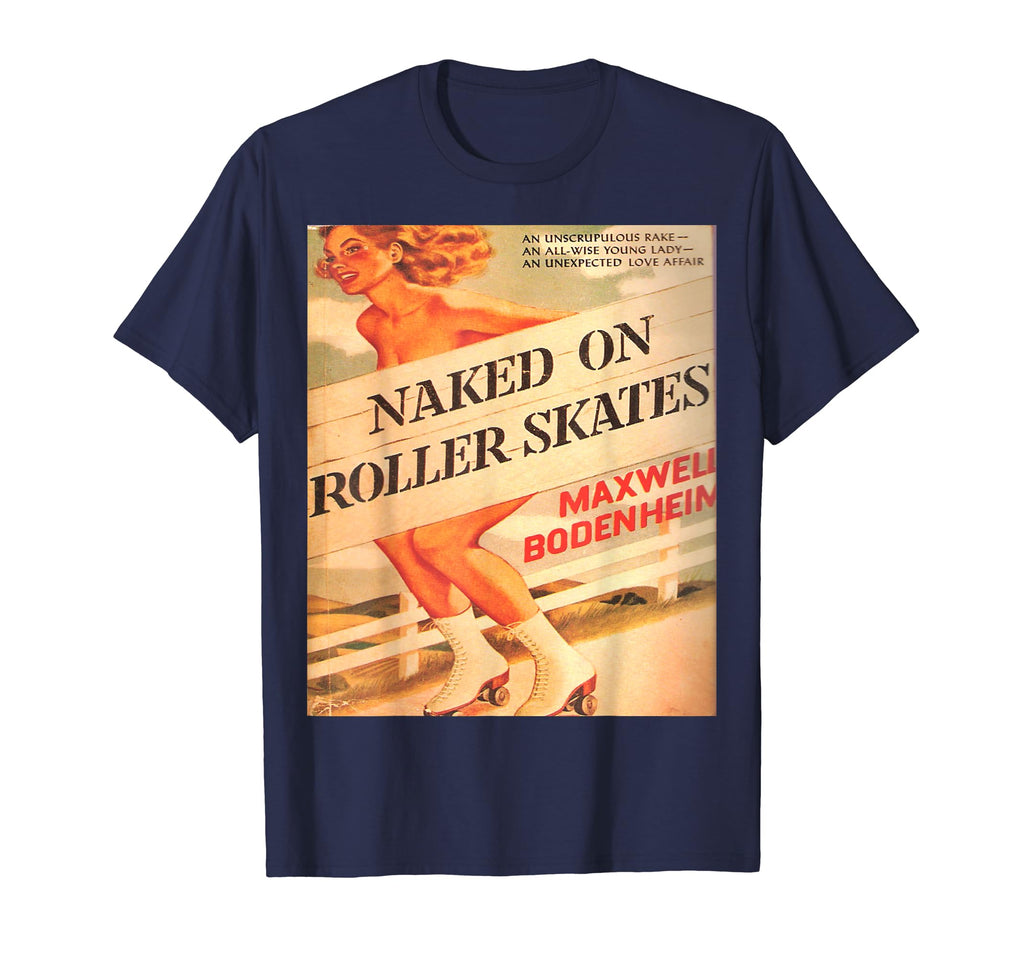 Naked Roller Skates Outrageous T-Shirt - Fun Novelty Design Men Women - T-Shirt, Sweatshirt, Hoodie