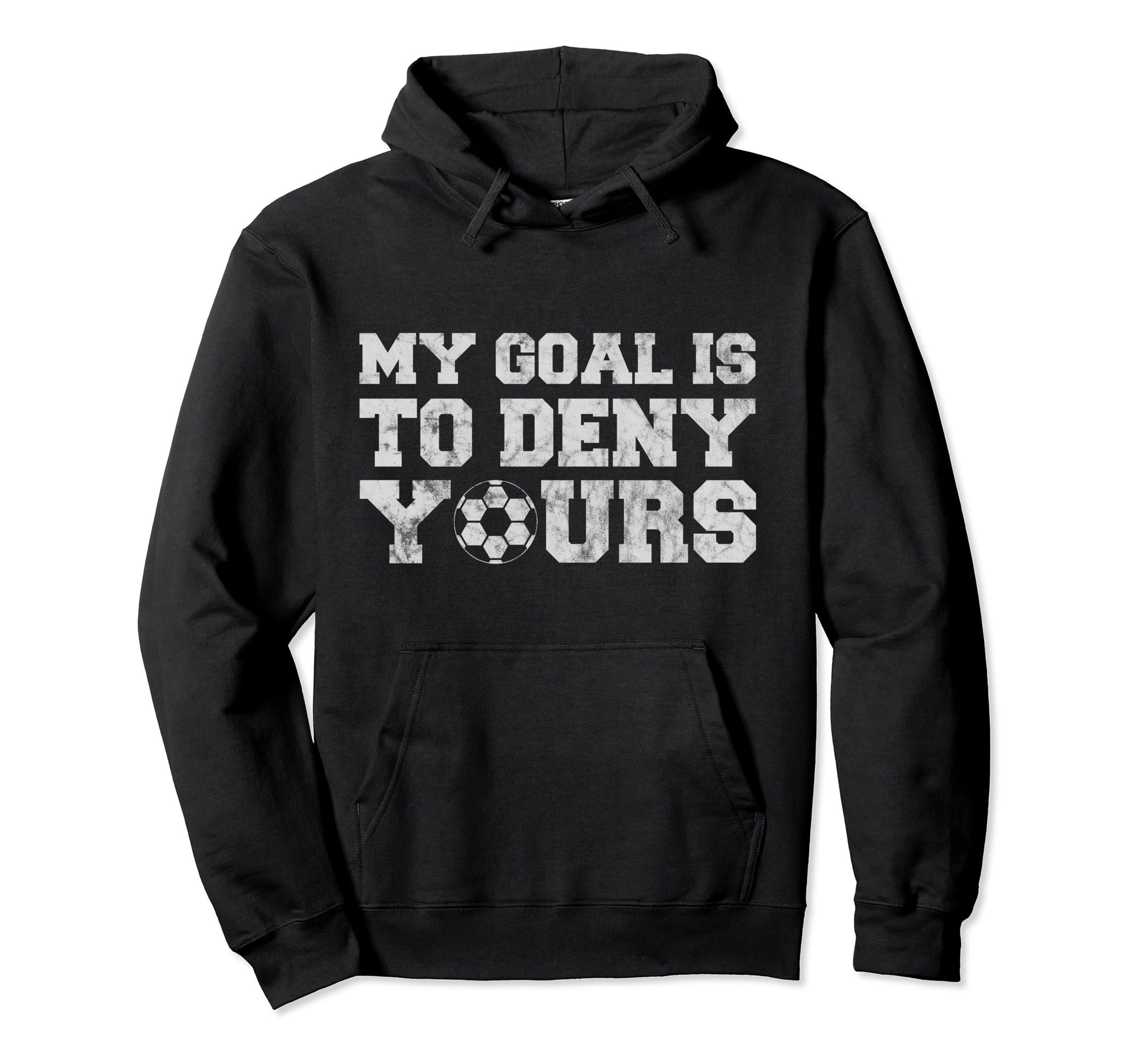My Goal Is To Deny Yours Funny Goalkeeper Hoodie - Unique Graphic Unisex - T-Shirt, Sweatshirt, Hoodie
