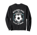 Goal Keeper Need More Space Soccer To Sweatshirt - Custom Art Print Unisex - T-Shirt, Sweatshirt, Hoodie