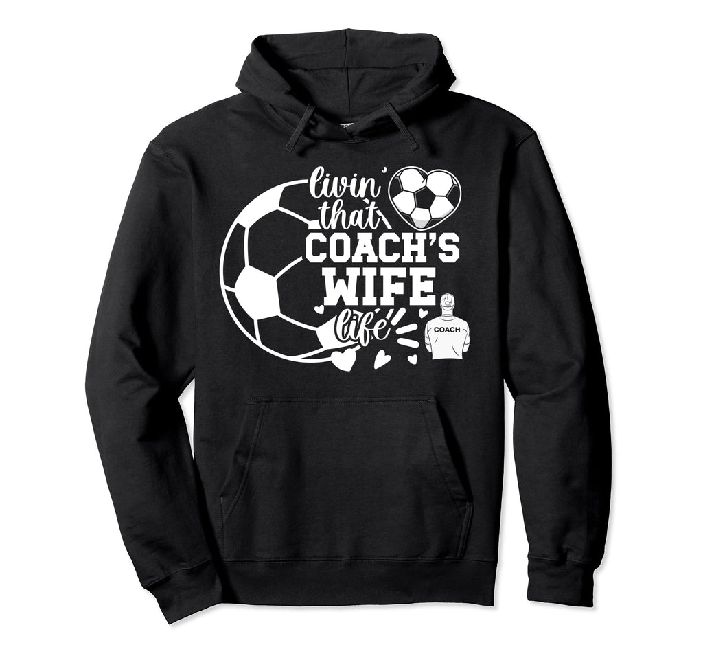 Soccer Coachs Wife Life Soccer Coach Wife Hoodie - Trendy Graphic Unisex - T-Shirt, Sweatshirt, Hoodie