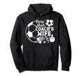 Soccer Coachs Wife Life Soccer Coach Wife Hoodie - Trendy Graphic Unisex - T-Shirt, Sweatshirt, Hoodie