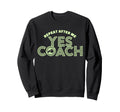 Repeat After Me Yes Coach Funny Sweatshirt - Novelty Apparel Men Women - T-Shirt, Sweatshirt, Hoodie