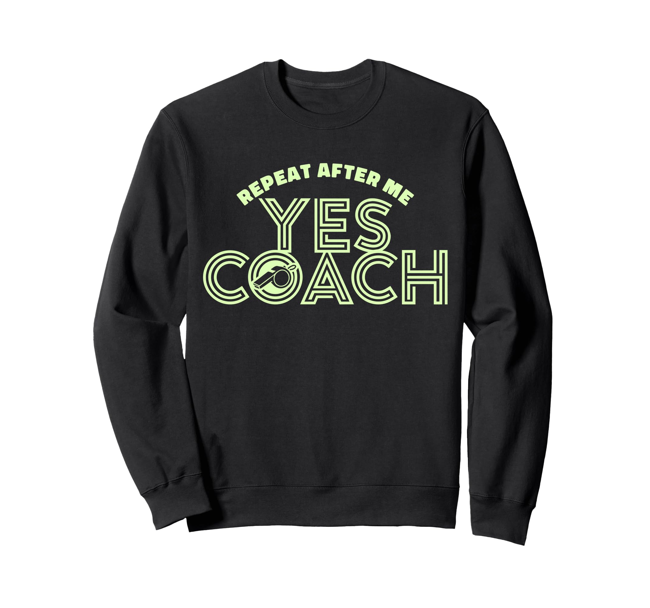 Repeat After Me Yes Coach Sweatshirt - Casual Everyday Wear for Adults - T-Shirt, Sweatshirt, Hoodie
