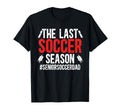 Last Soccer Season Soccer Senior Dad T-Shirt - Fun Novelty Design Unisex - T-Shirt, Sweatshirt, Hoodie