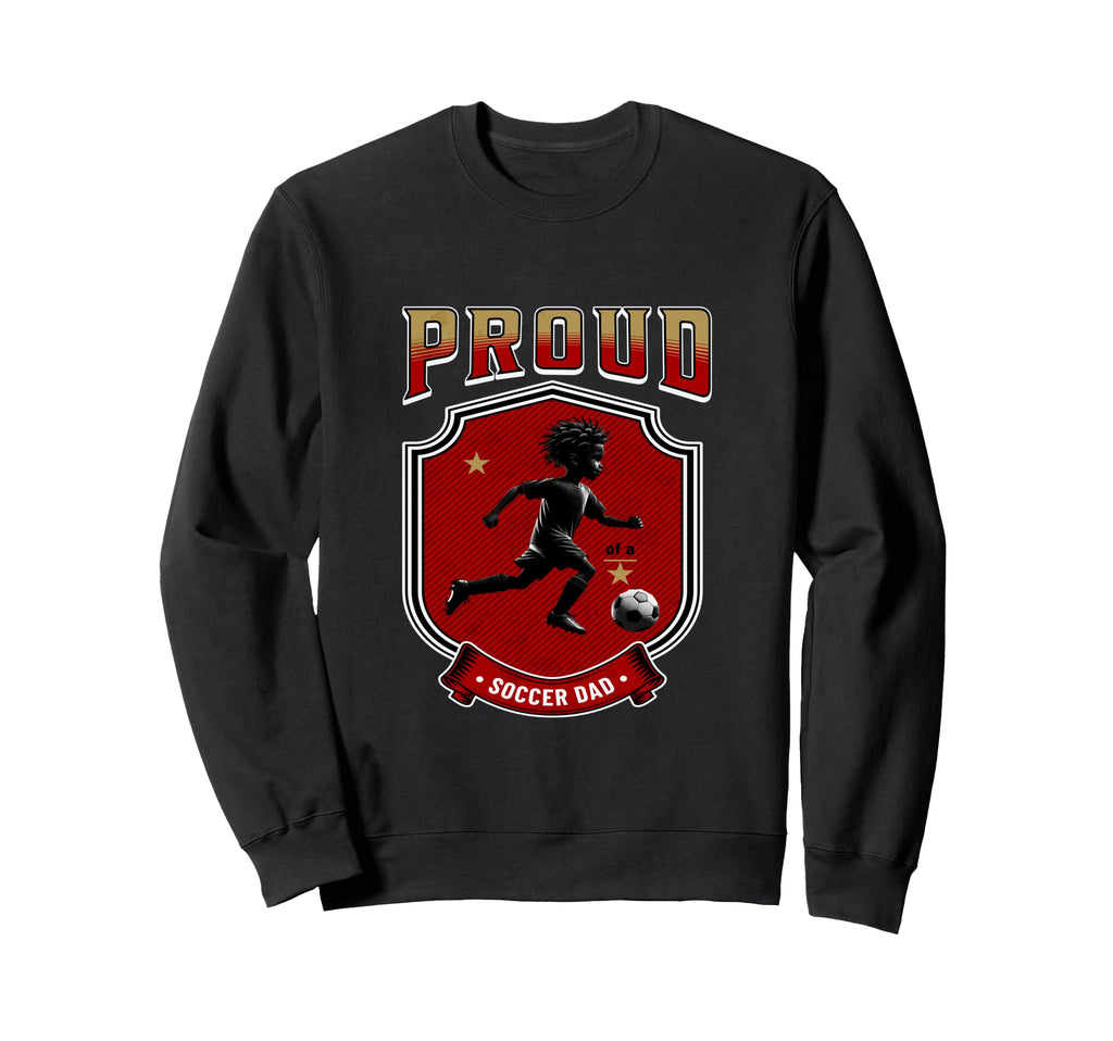 Proud Dad Soccer Player Soccer Sweatshirt - Streetwear Style for Adults - T-Shirt, Sweatshirt, Hoodie