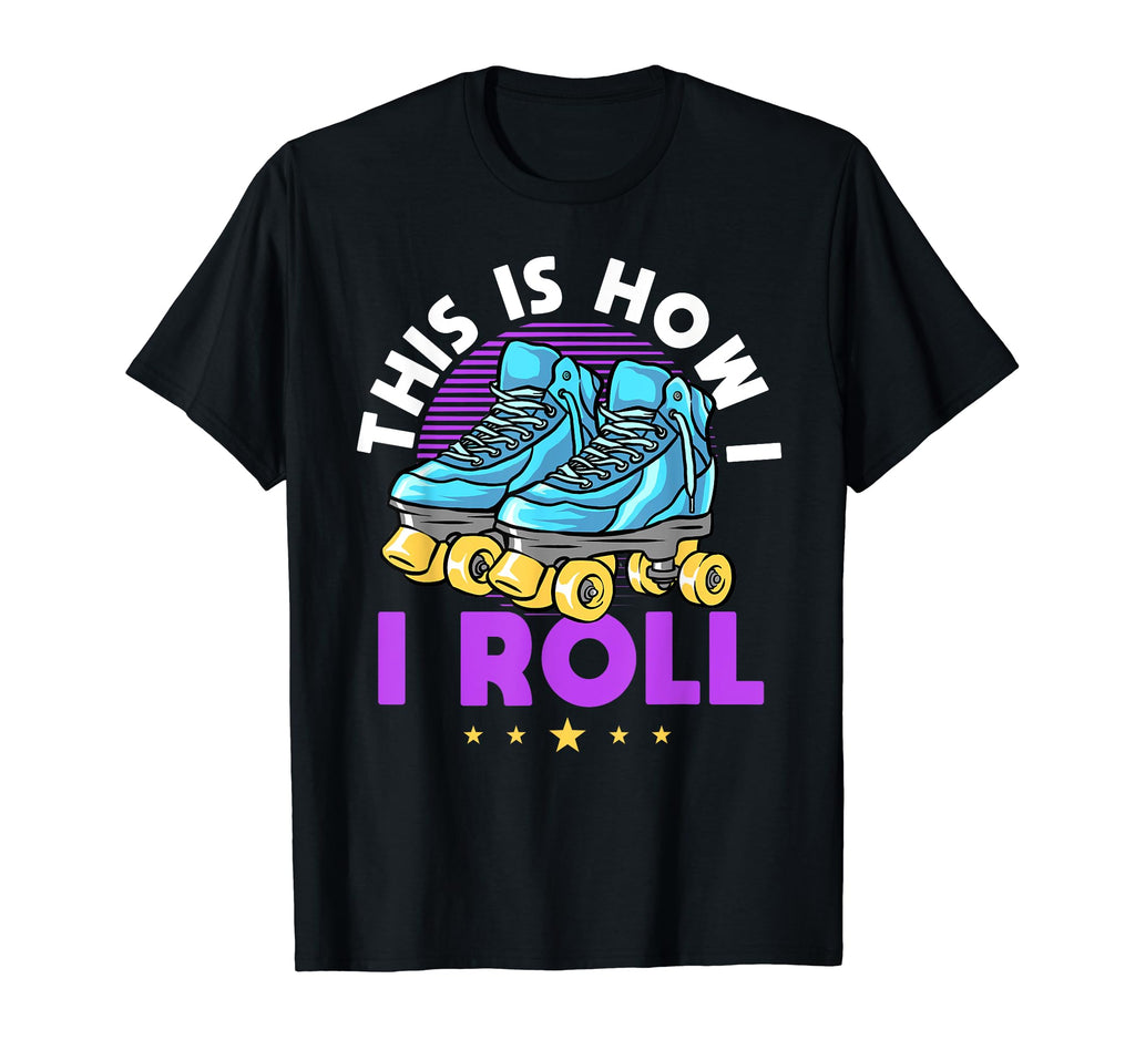 Roller Skating Theme This Is How I Roll T-Shirt - Unique Graphic Unisex - T-Shirt, Sweatshirt, Hoodie