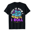 Roller Skating Theme This Is How I Roll T-Shirt - Unique Graphic Unisex - T-Shirt, Sweatshirt, Hoodie