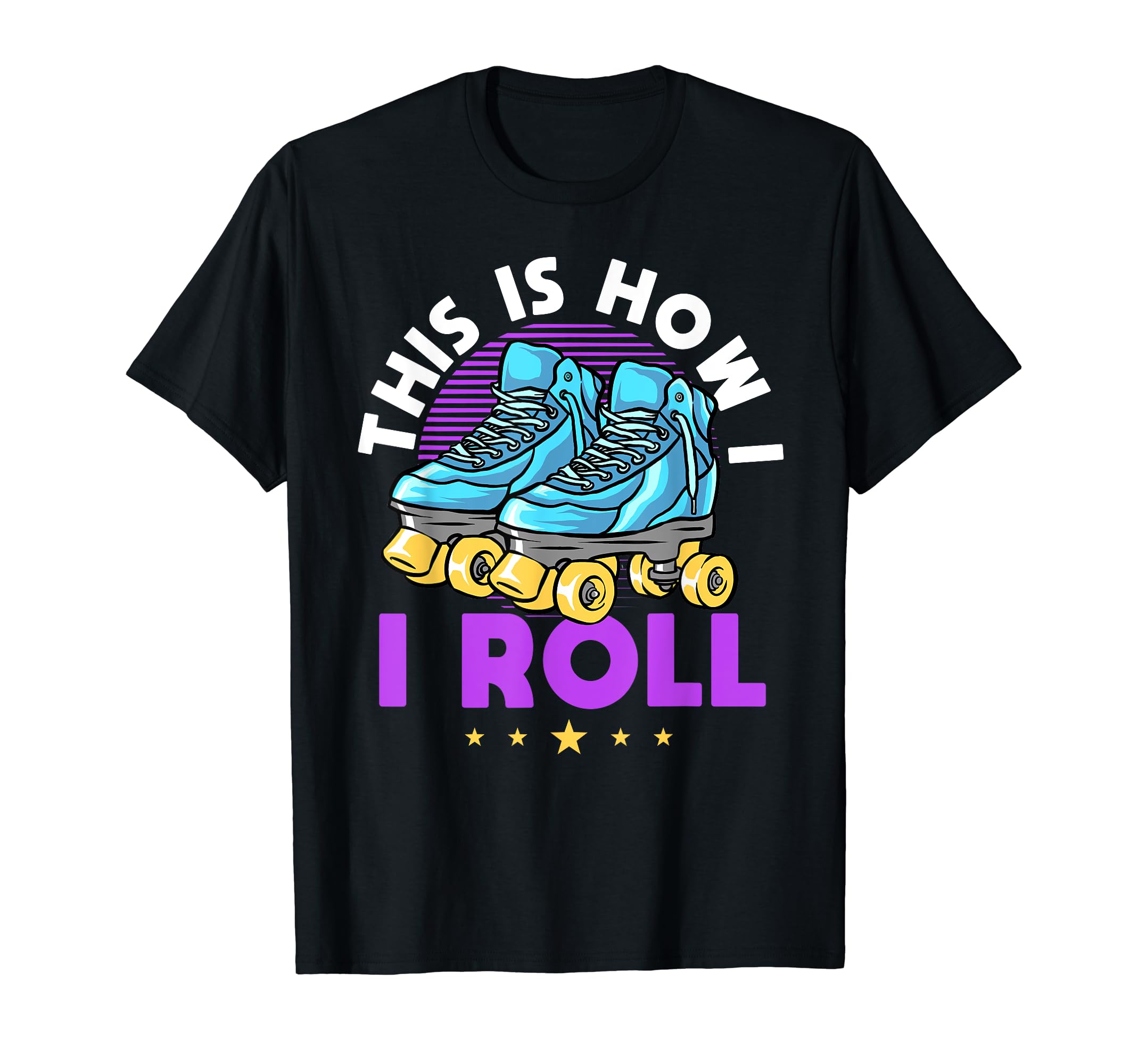 Roller Skating Theme This Is How I Roll T-Shirt - Unique Graphic Unisex - T-Shirt, Sweatshirt, Hoodie