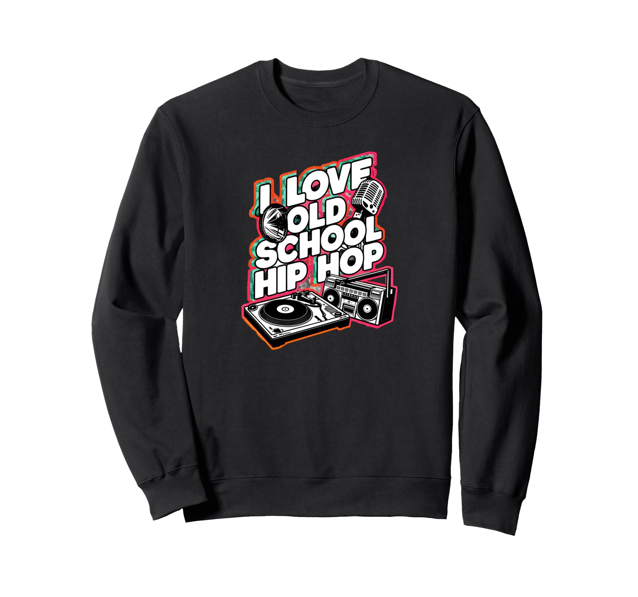 I Love Old School Hip Hop Urban Rap Sweatshirt - Novelty Apparel Unisex - T-Shirt, Sweatshirt, Hoodie