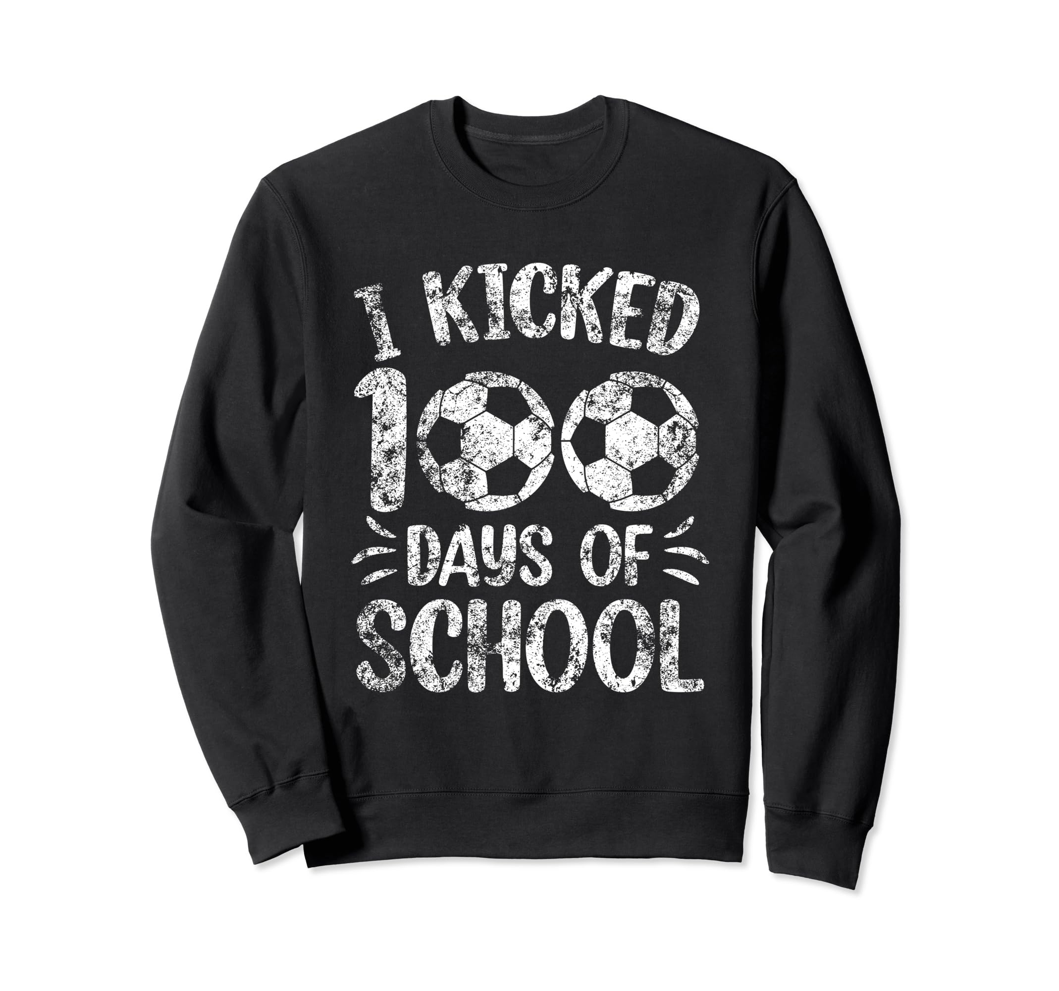 I Kicked 100 Days School Soccer Sweatshirt - Custom Art Print Unisex - T-Shirt, Sweatshirt, Hoodie