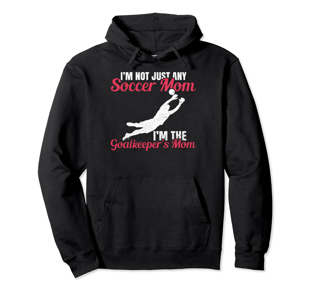 Funny Im Goalkeeper Mom Im Hoodie - Minimalist Print for Adults - T-Shirt, Sweatshirt, Hoodie