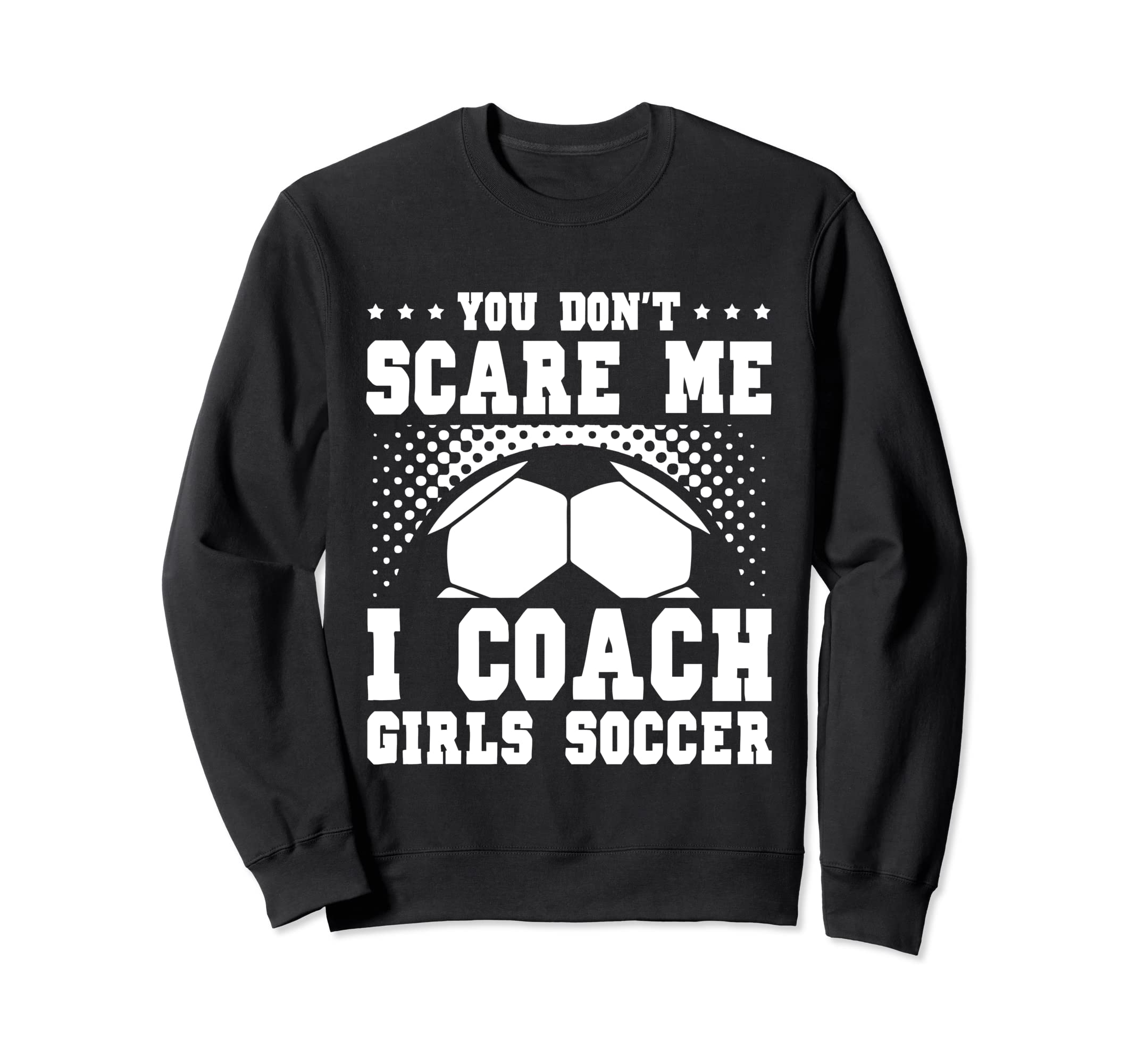 Mens Funny Soccer Coach You Dont Sweatshirt - Novelty Apparel for Adults - T-Shirt, Sweatshirt, Hoodie