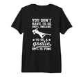 To Be Soccer Goalie Soccer Goalkeeper T-Shirt - Fun Novelty Design Unisex - T-Shirt, Sweatshirt, Hoodie