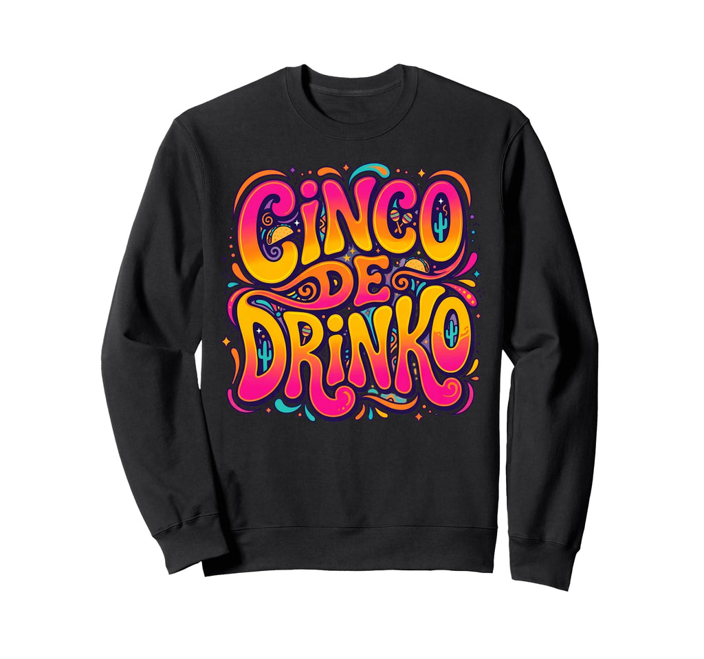Cinco De Drinko Groovy 70S Typography Sweatshirt - Trendy Graphic Unisex - T-Shirt, Sweatshirt, Hoodie