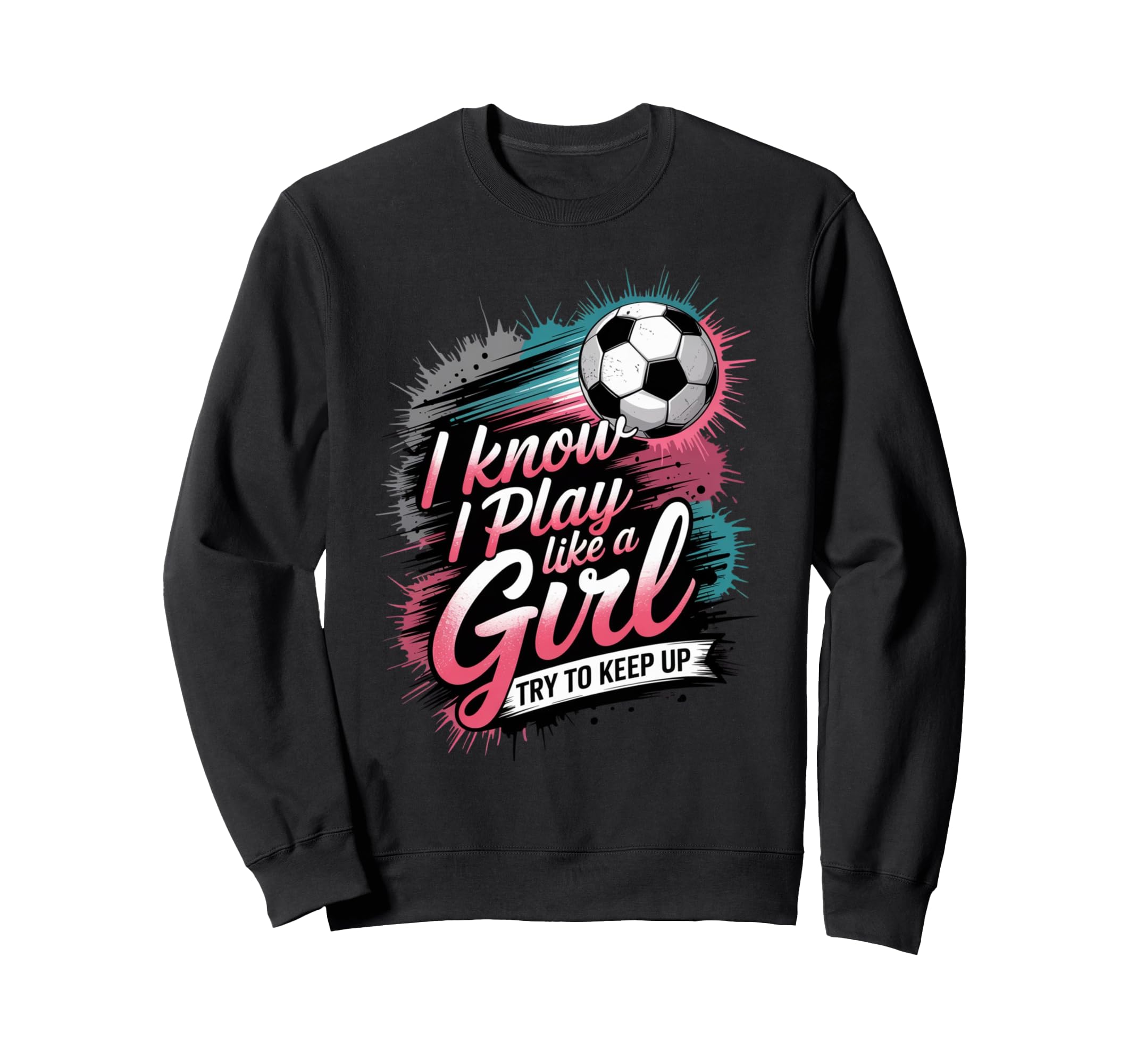 I Know I Play Like Try To Keep Up Sweatshirt - Casual Everyday Wear Unisex - T-Shirt, Sweatshirt, Hoodie