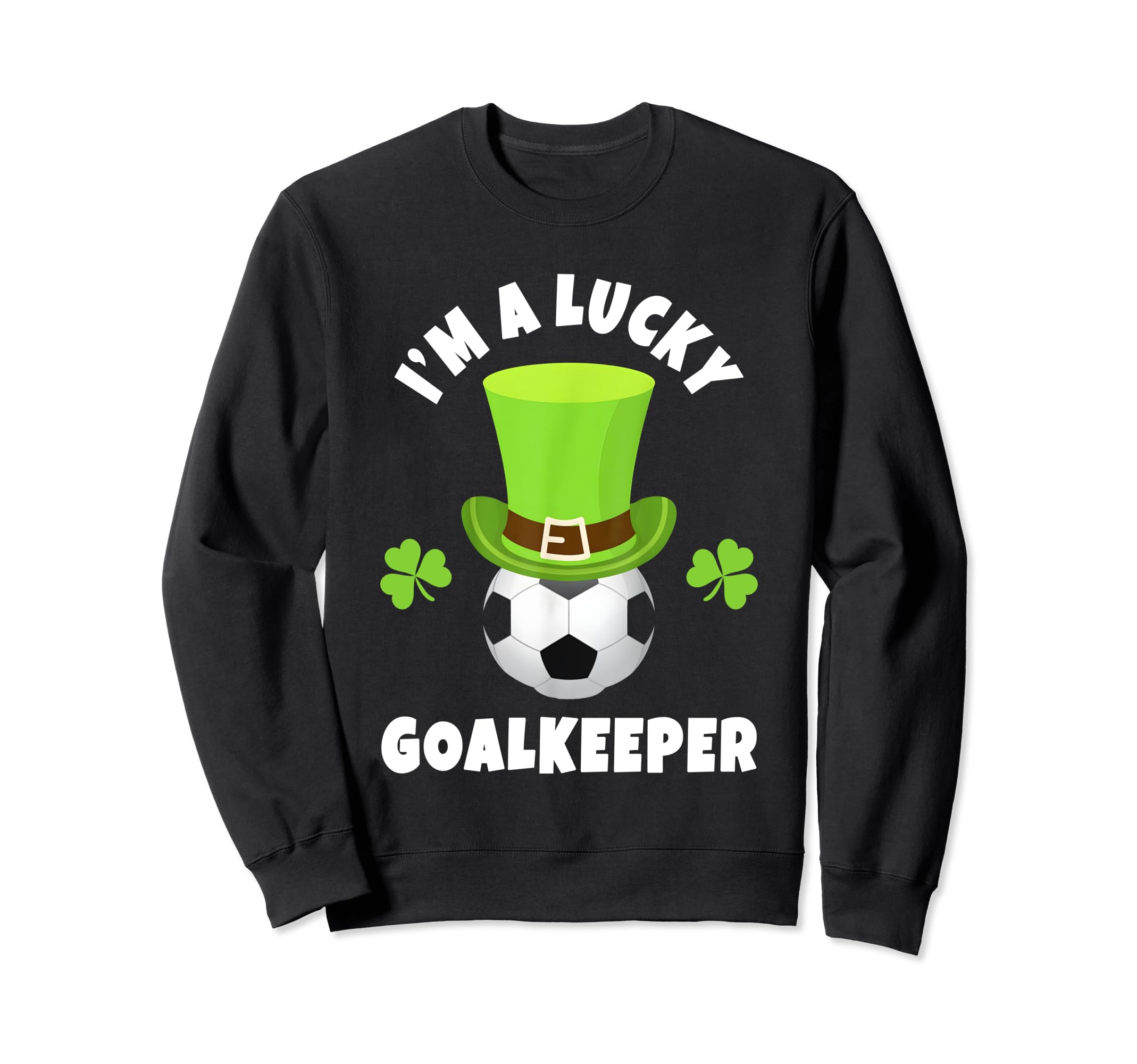 Goalkeepers Im Lucky Goalkeeper Sweatshirt - Aesthetic Graphic Unisex - T-Shirt, Sweatshirt, Hoodie