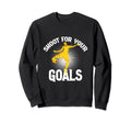 Shoot Your Goals Soccer Goalie Sport Sweatshirt - Graphic Print Unisex - T-Shirt, Sweatshirt, Hoodie