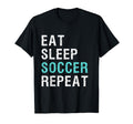 Eat Sleep Soccer Repeat T-Shirt - Fun Novelty Design Men Women - T-Shirt, Sweatshirt, Hoodie