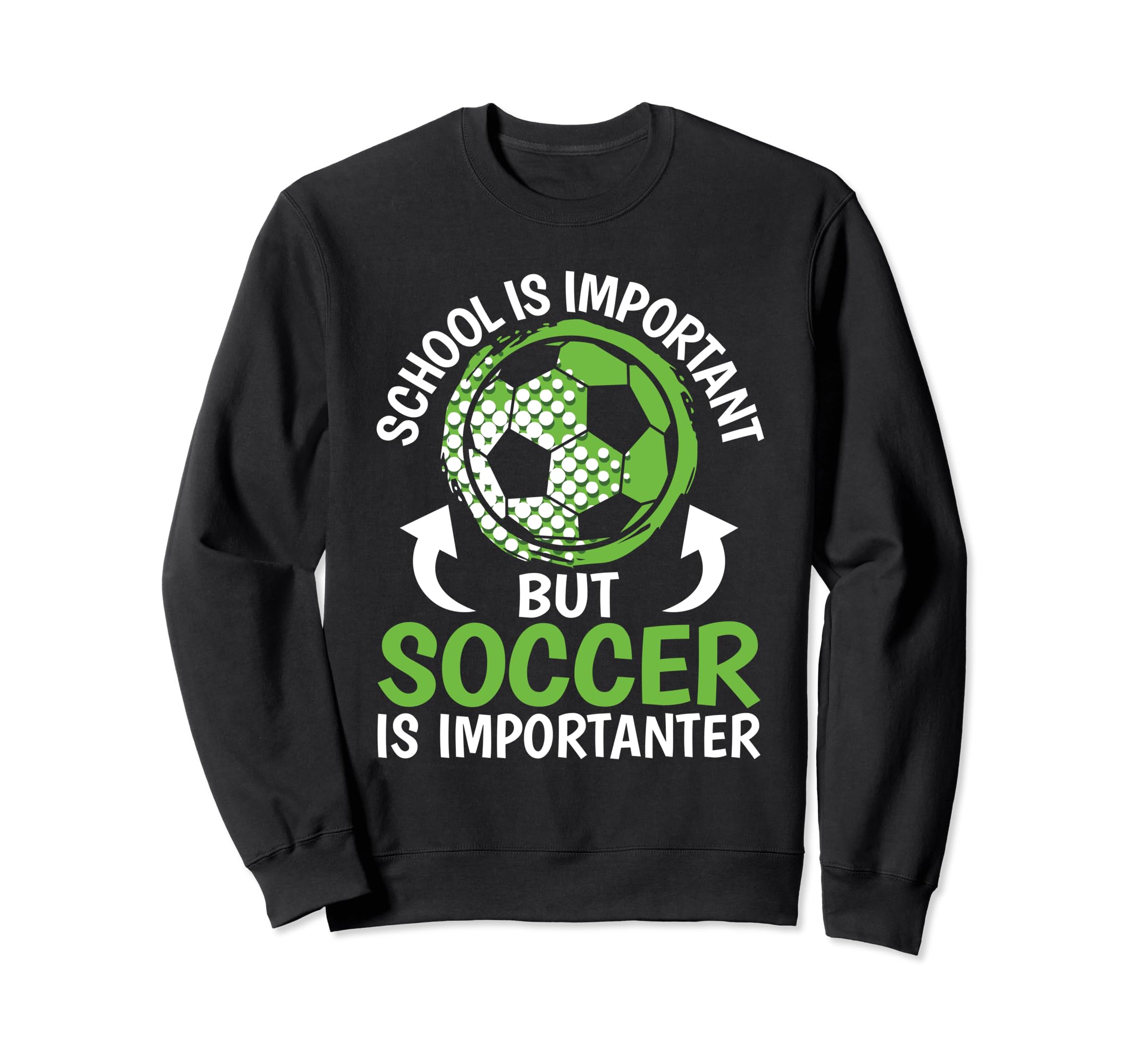 School Is Important But Soccer Is Sweatshirt - Casual Everyday Wear Unisex - T-Shirt, Sweatshirt, Hoodie