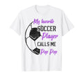 My Favorite Soccer Player Calls Me Pop T-Shirt - Novelty Apparel Unisex - T-Shirt, Sweatshirt, Hoodie