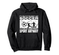 Soccer Is Smart People Funny Soccer Player Hoodie - Minimalist Print Unisex - T-Shirt, Sweatshirt, Hoodie