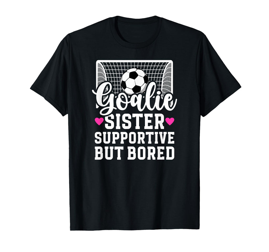 Soccer Goalie Sister Supportive T-Shirt - Aesthetic Graphic Men Women - T-Shirt, Sweatshirt, Hoodie