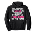 Goalkeepers Mom Most Stressful Hoodie - Casual Everyday Wear for Adults - T-Shirt, Sweatshirt, Hoodie